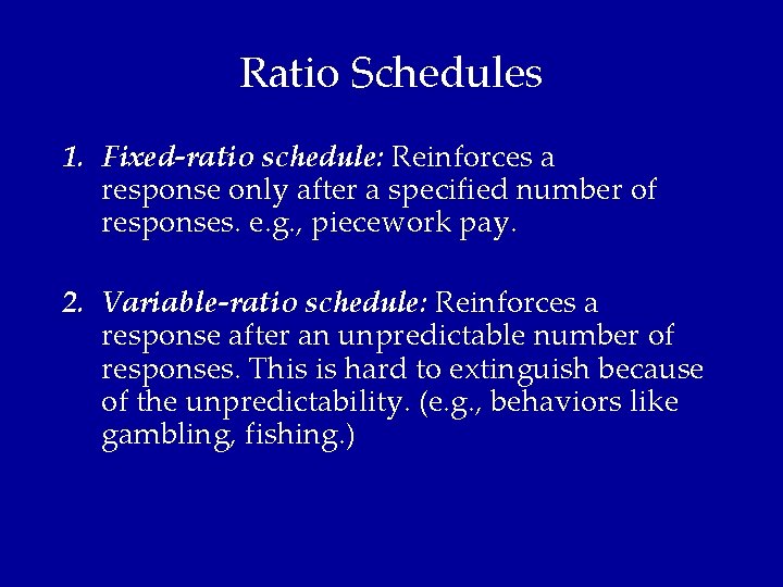 Ratio Schedules 1. Fixed-ratio schedule: Reinforces a response only after a specified number of