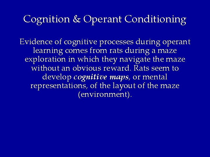 Cognition & Operant Conditioning Evidence of cognitive processes during operant learning comes from rats