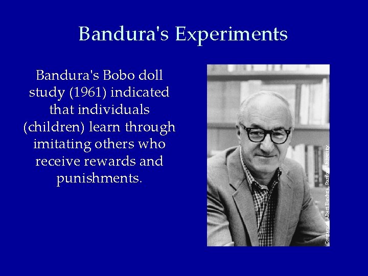 Bandura's Bobo doll study (1961) indicated that individuals (children) learn through imitating others who