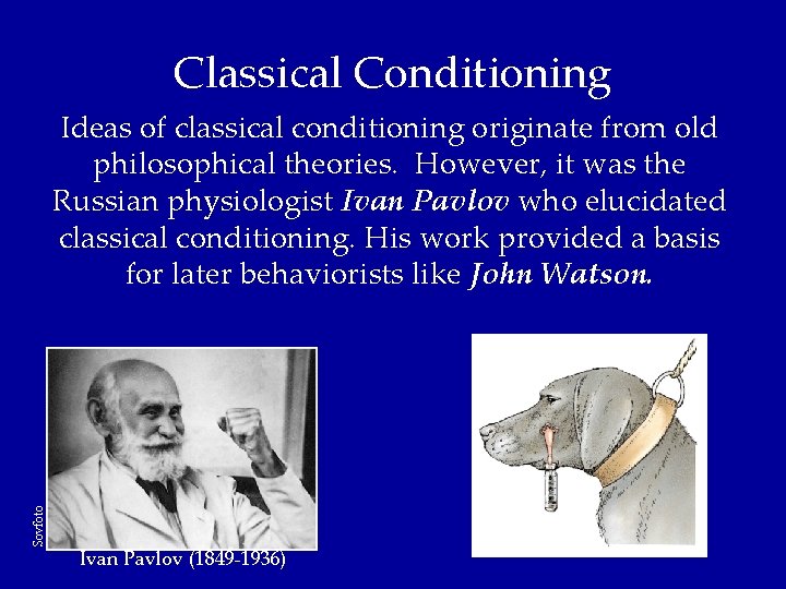 Classical Conditioning Sovfoto Ideas of classical conditioning originate from old philosophical theories. However, it