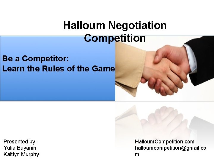 Halloum Negotiation Competition Be a Competitor: Learn the Rules of the Game Presented by: