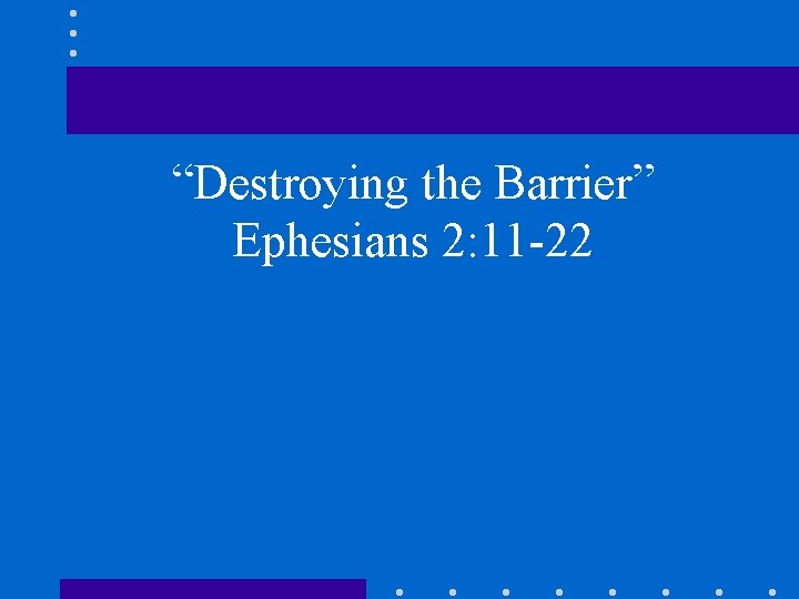 “Destroying the Barrier” Ephesians 2: 11 -22 