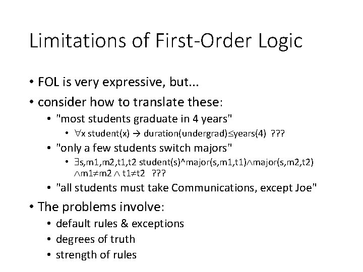 Limitations of First-Order Logic • FOL is very expressive, but. . . • consider