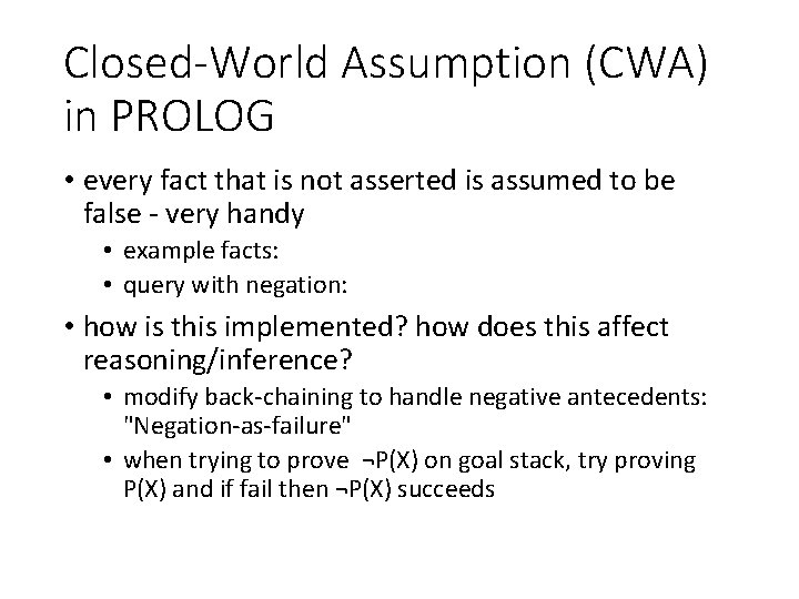 Closed-World Assumption (CWA) in PROLOG • every fact that is not asserted is assumed