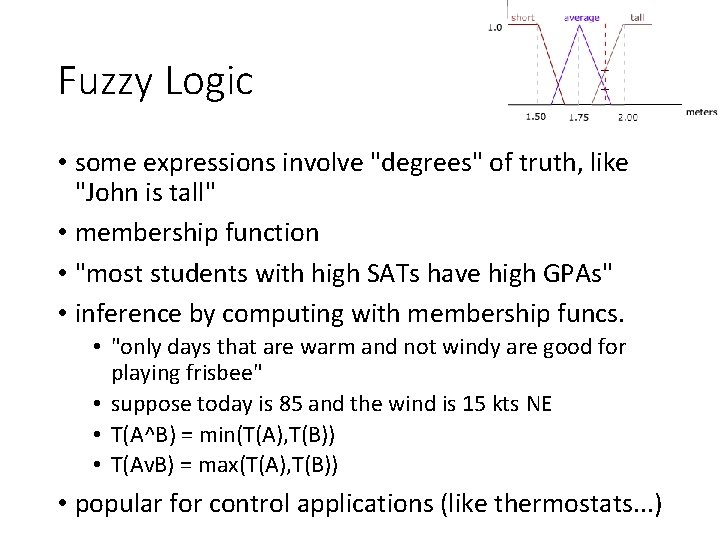 Fuzzy Logic • some expressions involve "degrees" of truth, like "John is tall" •