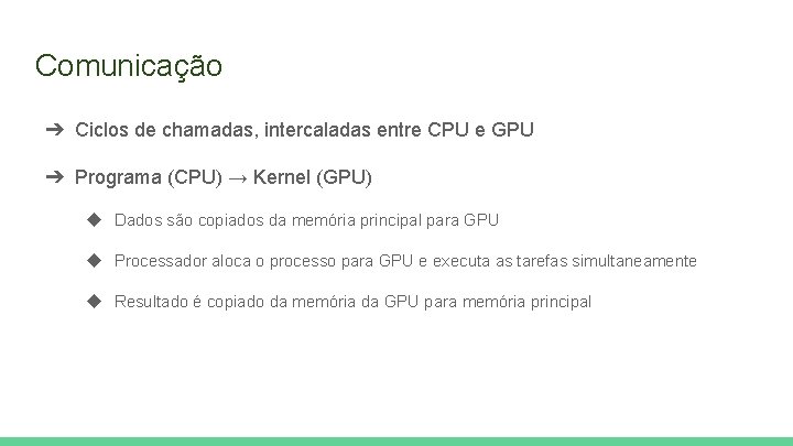 Comunicação ➔ Ciclos de chamadas, intercaladas entre CPU e GPU ➔ Programa (CPU) →