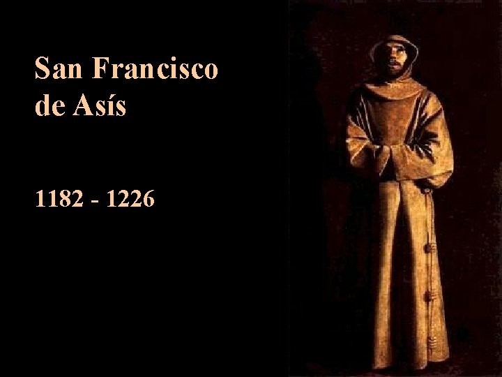 San Francisco de Asís 1182 - 1226 San Francisco de Asís 1182 - 1226