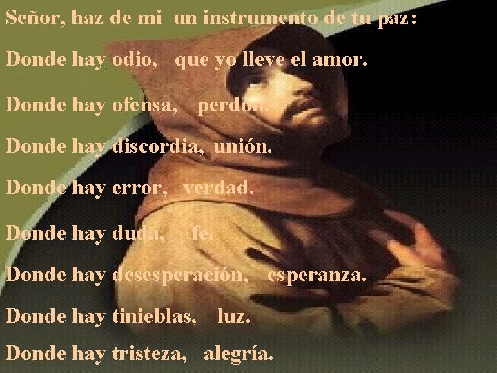 Señor, haz de mi un instrumento de tu paz: Donde hay odio, que yo Señor, haz de mi un instrumento de tu paz: Donde hay odio, que yo