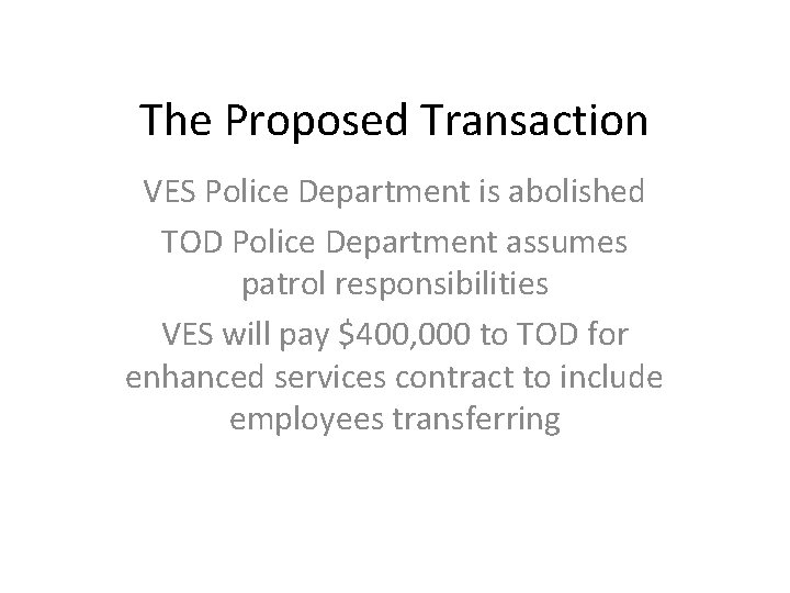 The Proposed Transaction VES Police Department is abolished TOD Police Department assumes patrol responsibilities