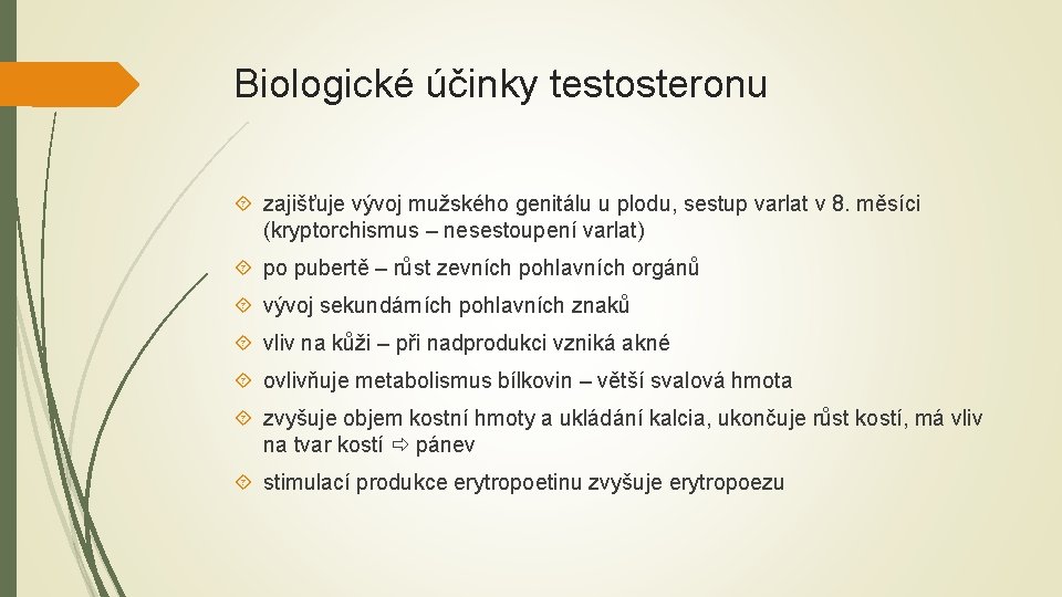 Biologické účinky testosteronu zajišťuje vývoj mužského genitálu u plodu, sestup varlat v 8. měsíci