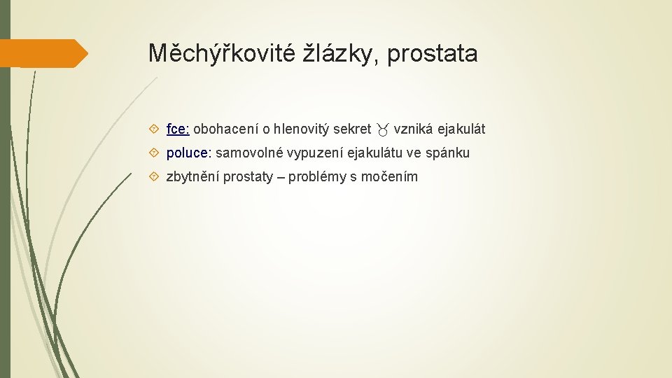 Měchýřkovité žlázky, prostata fce: obohacení o hlenovitý sekret vzniká ejakulát poluce: samovolné vypuzení ejakulátu