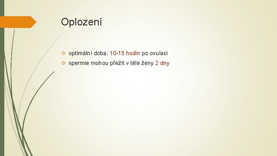 Oplození optimální doba: 10 -15 hodin po ovulaci spermie mohou přežít v těle ženy