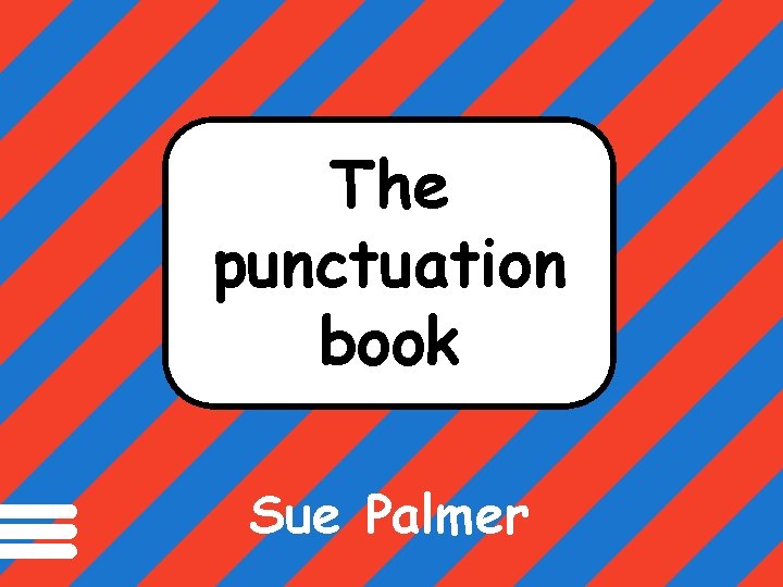 Punctuation marks help make meaning clear in The written texts. punctuation book Sue Palmer