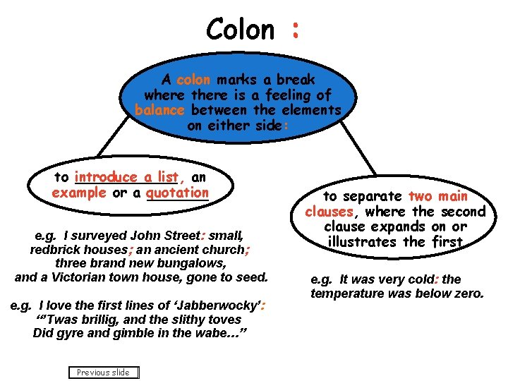 Colon : A colon marks a break where there is a feeling of balance