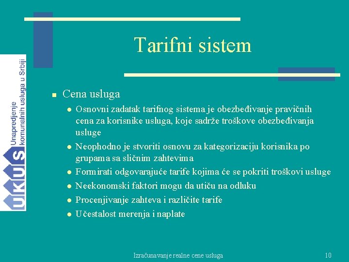 Tarifni sistem n Cena usluga l l l Osnovni zadatak tarifnog sistema je obezbeđivanje