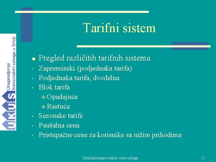 Tarifni sistem n • • • Pregled različitih tarifnih sistema Zapreminski (podjednaka tarifa) Podjednaka