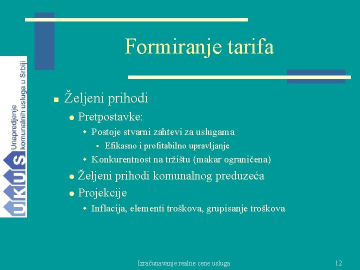 Formiranje tarifa n Željeni prihodi l Pretpostavke: w Postoje stvarni zahtevi za uslugama §