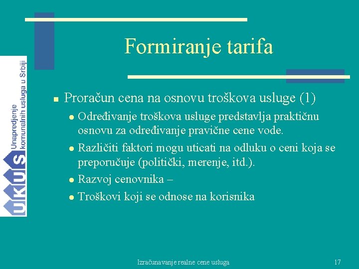 Formiranje tarifa n Proračun cena na osnovu troškova usluge (1) Određivanje troškova usluge predstavlja