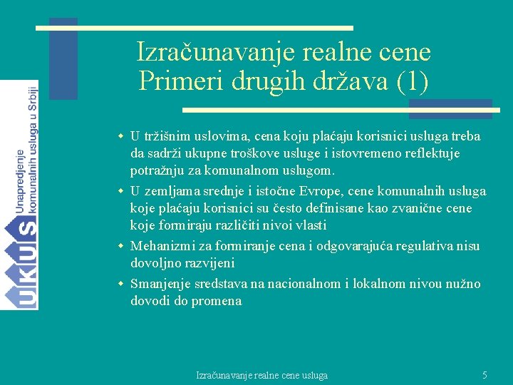 Izračunavanje realne cene Primeri drugih država (1) w U tržišnim uslovima, cena koju plaćaju