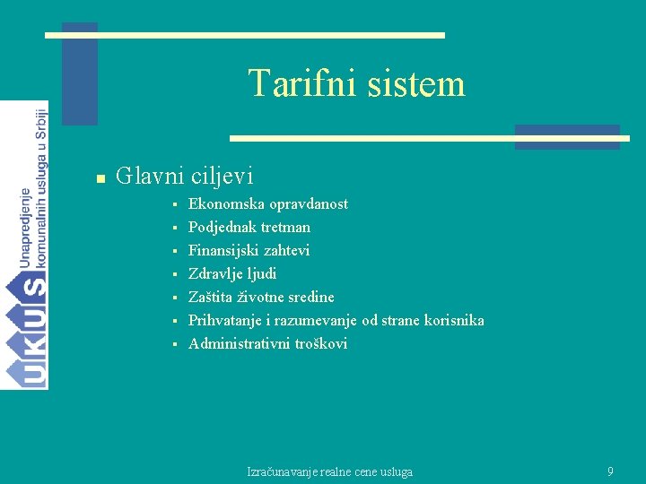 Tarifni sistem n Glavni ciljevi § § § § Ekonomska opravdanost Podjednak tretman Finansijski