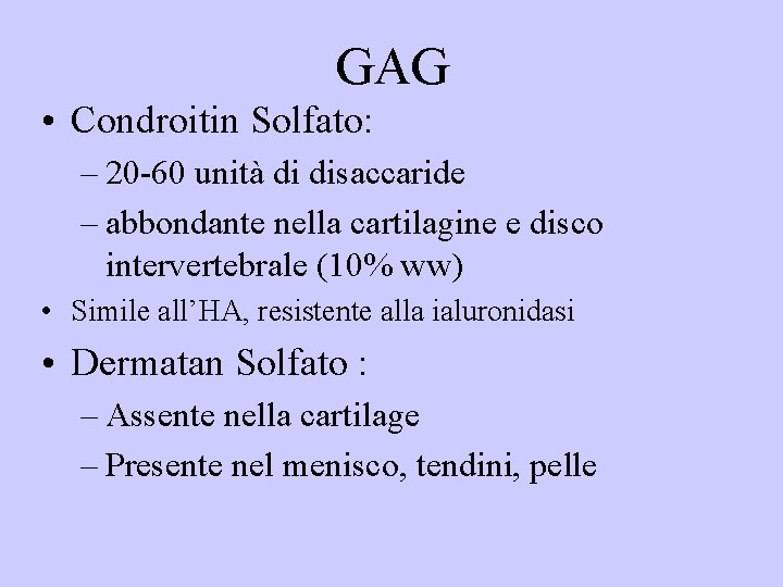 GAG • Condroitin Solfato: – 20 -60 unità di disaccaride – abbondante nella cartilagine