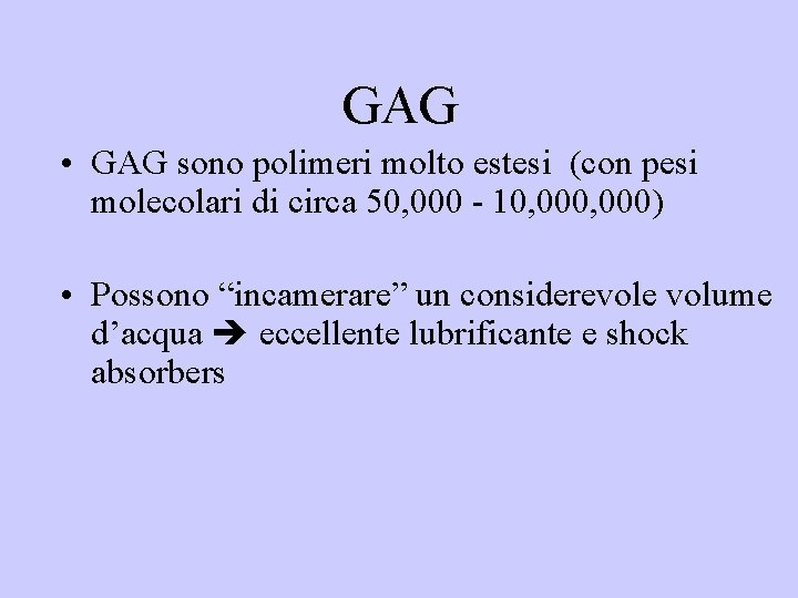 GAG • GAG sono polimeri molto estesi (con pesi molecolari di circa 50, 000