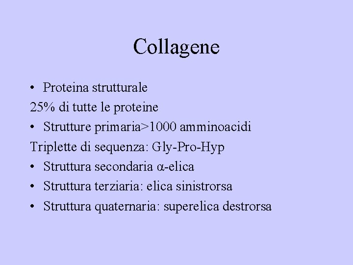 Collagene • Proteina strutturale 25% di tutte le proteine • Strutture primaria>1000 amminoacidi Triplette