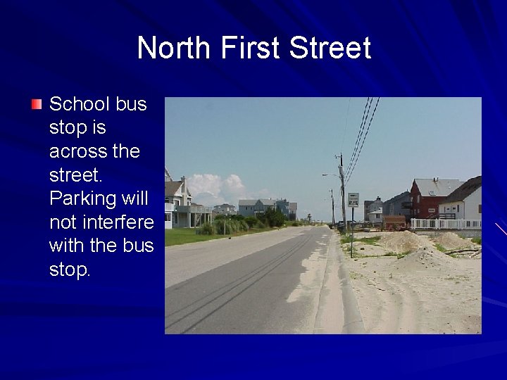 North First Street School bus stop is across the street. Parking will not interfere