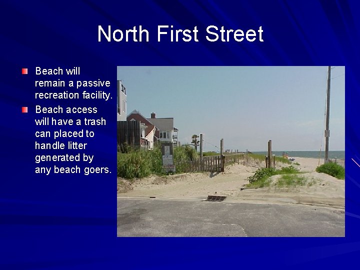 North First Street Beach will remain a passive recreation facility. Beach access will have