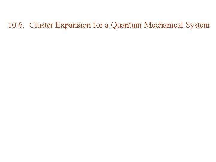 10. 6. Cluster Expansion for a Quantum Mechanical System 