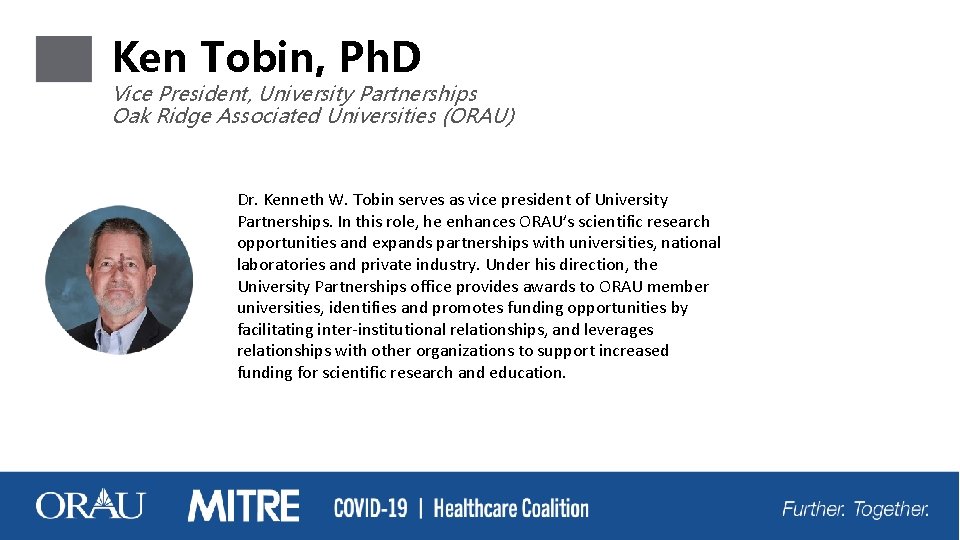 Ken Tobin, Ph. D Vice President, University Partnerships Oak Ridge Associated Universities (ORAU) Dr.