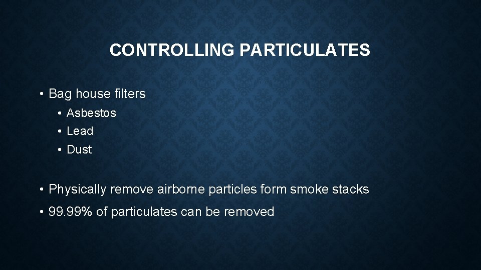 CONTROLLING PARTICULATES • Bag house filters • Asbestos • Lead • Dust • Physically