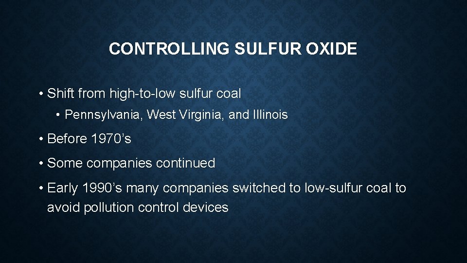 CONTROLLING SULFUR OXIDE • Shift from high-to-low sulfur coal • Pennsylvania, West Virginia, and