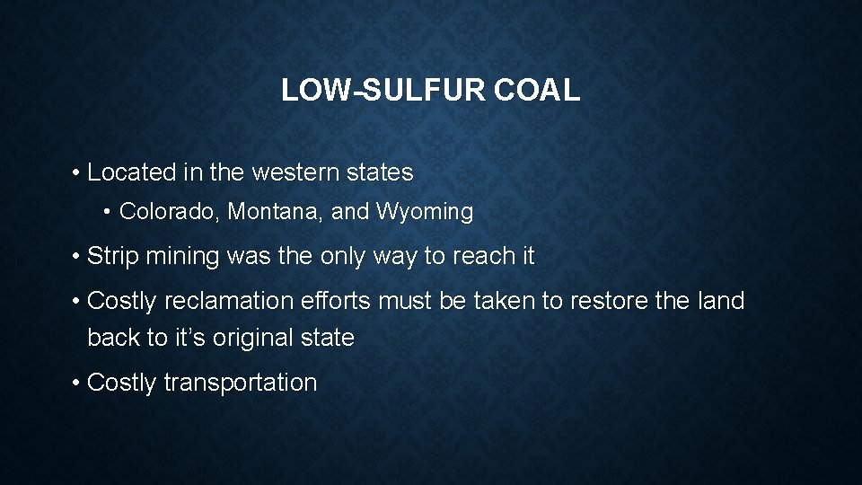 LOW-SULFUR COAL • Located in the western states • Colorado, Montana, and Wyoming •