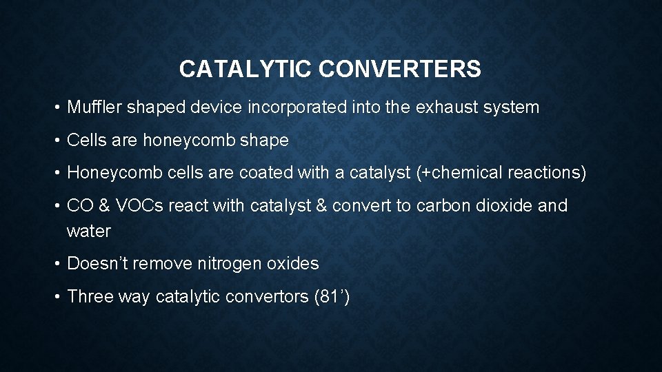 CATALYTIC CONVERTERS • Muffler shaped device incorporated into the exhaust system • Cells are