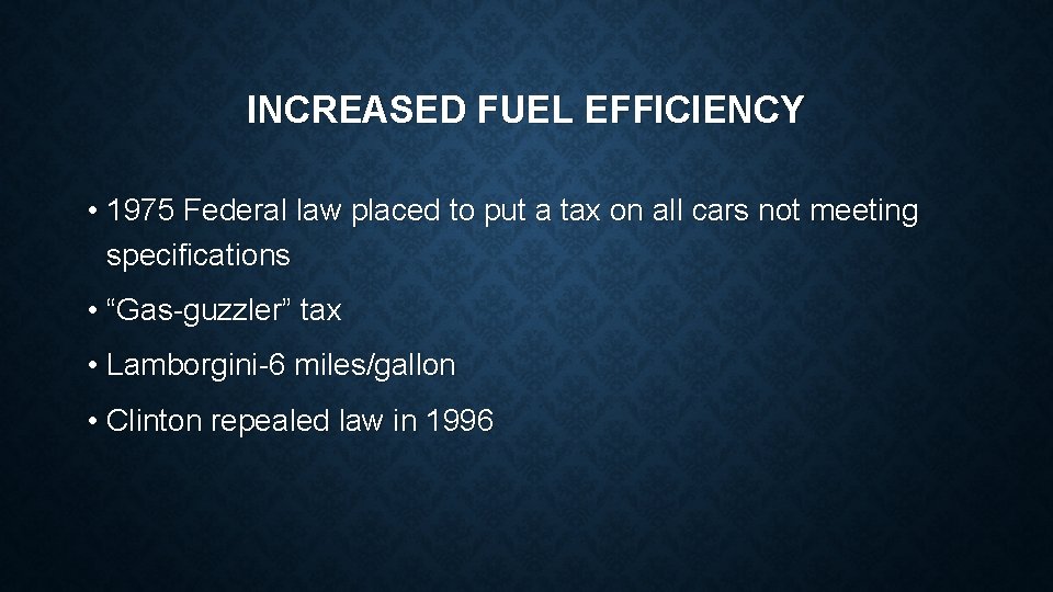 INCREASED FUEL EFFICIENCY • 1975 Federal law placed to put a tax on all