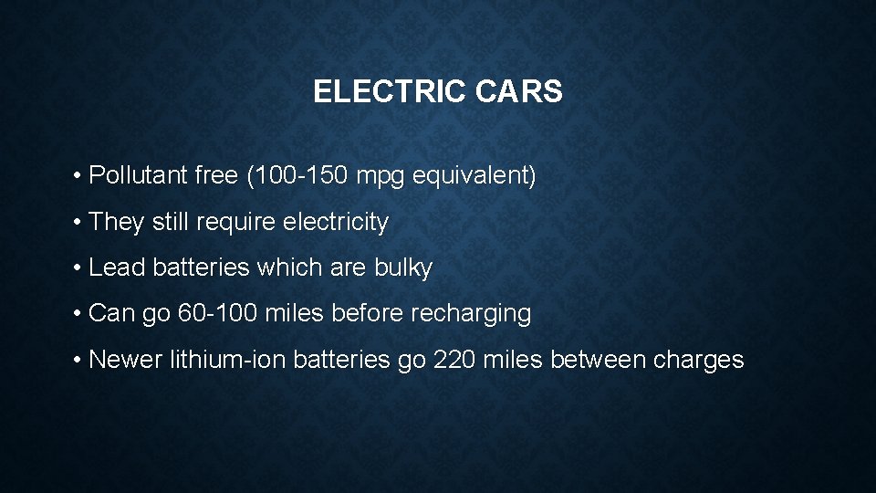 ELECTRIC CARS • Pollutant free (100 -150 mpg equivalent) • They still require electricity