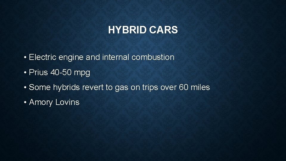 HYBRID CARS • Electric engine and internal combustion • Prius 40 -50 mpg •