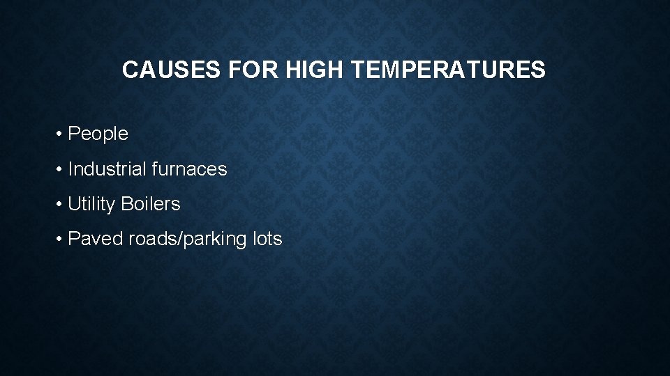 CAUSES FOR HIGH TEMPERATURES • People • Industrial furnaces • Utility Boilers • Paved