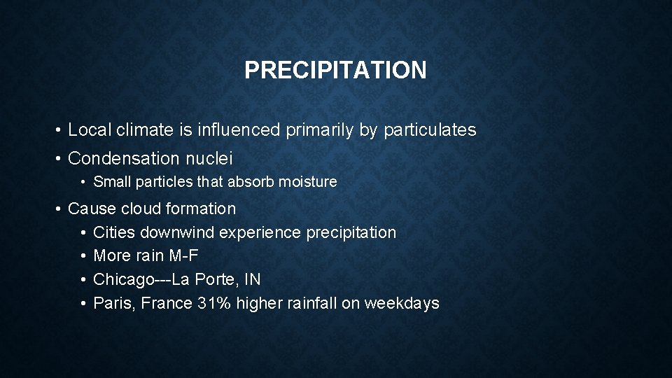 PRECIPITATION • Local climate is influenced primarily by particulates • Condensation nuclei • Small