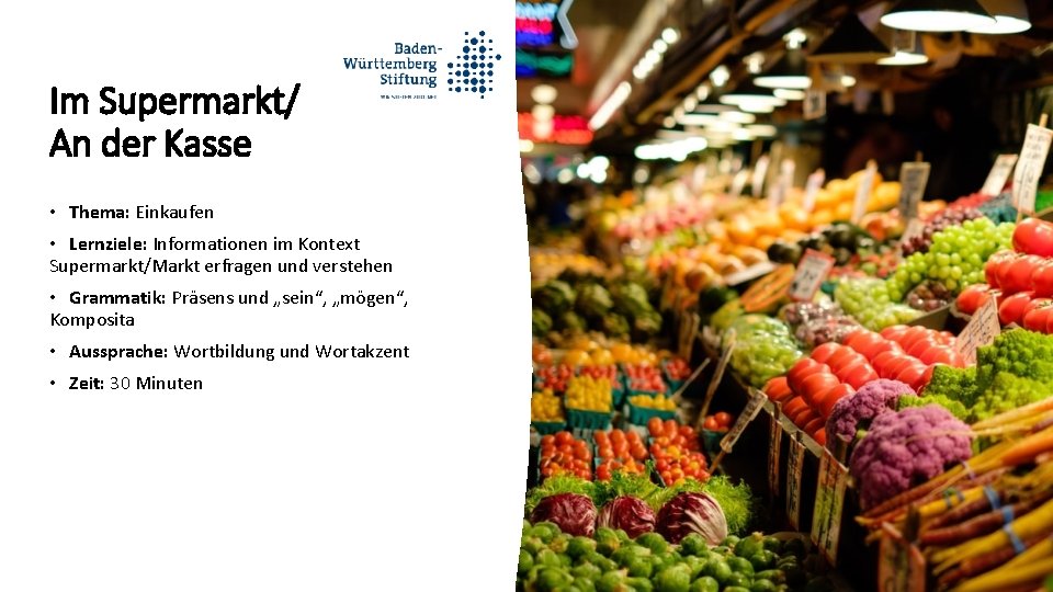 Im Supermarkt/ An der Kasse • Thema: Einkaufen • Lernziele: Informationen im Kontext Supermarkt/Markt