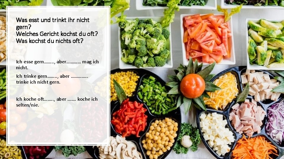 Was esst und trinkt ihr nicht gern? Welches Gericht kochst du oft? Was kochst