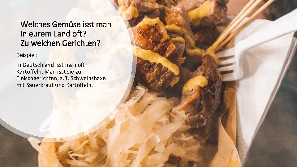 Welches Gemüse isst man in eurem Land oft? Zu welchen Gerichten? Beispiel: In Deutschland