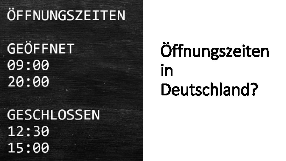 Öffnungszeiten in Deutschland? 