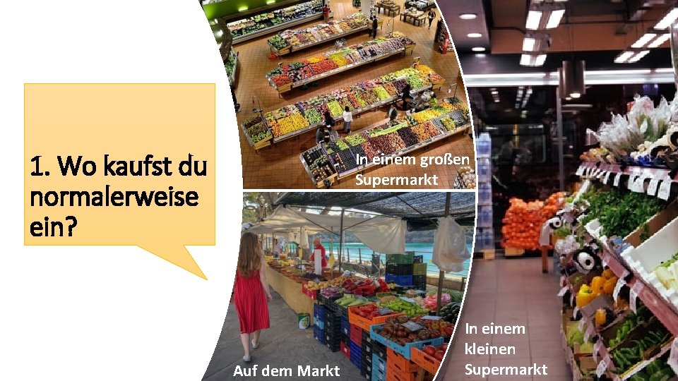 1. Wo kaufst du normalerweise ein? In einem großen Supermarkt Auf dem Markt In