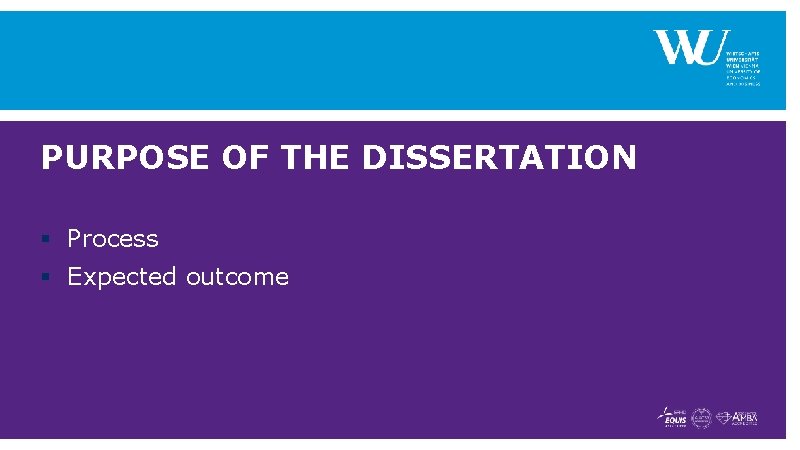 PURPOSE OF THE DISSERTATION § Process § Expected outcome 