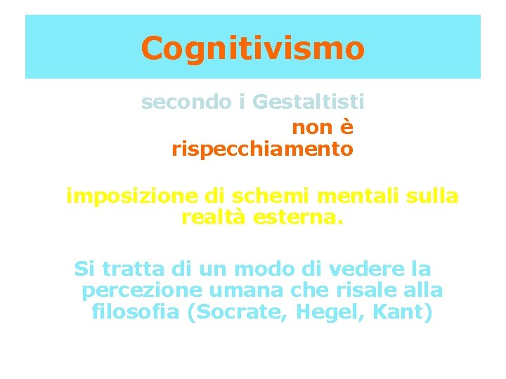 Cognitivismo secondo i Gestaltisti il processo percettivo non è un mero rispecchiamento ma piuttosto