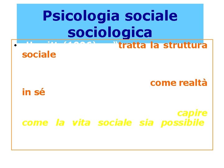 Psicologia sociale sociologica Hewitt (1996): “tratta la struttura sociale, la cultura, i ruoli, i