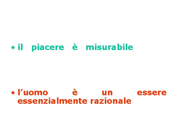  • Secondo Bentham: • il piacere è misurabile lungo diverse dimensioni (durata, intensità,