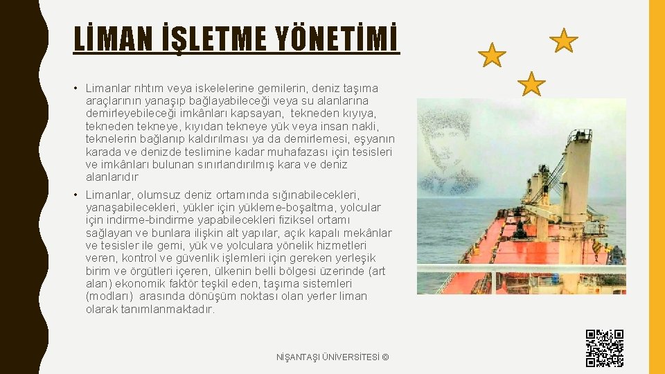 LİMAN İŞLETME YÖNETİMİ • Limanlar rıhtım veya iskelelerine gemilerin, deniz taşıma araçlarının yanaşıp bağlayabileceği